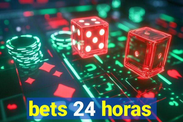 bets 24 horas